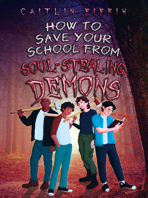Title details for How to Save Your School from Soul-Stealing Demons by Caitlin Fiffik - Available